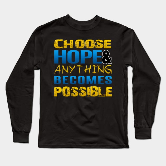 Choose hope and anything becomes possible Long Sleeve T-Shirt by kamdesigns